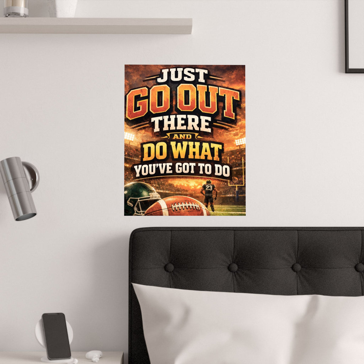 Motivational Football Satin Poster — "Just Go Out There and Do What You've Got to Do"