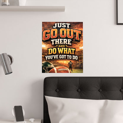 Motivational Football Satin Poster — "Just Go Out There and Do What You've Got to Do"