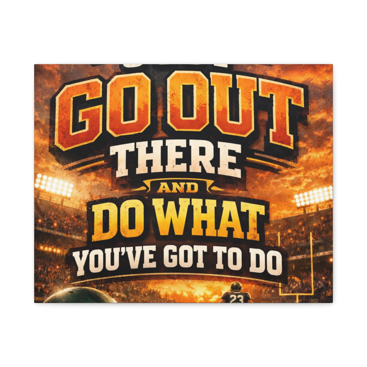 Motivational Sports Canvas: "Go Out There and Do What You've Got To Do" Stretched Matte Wall Art
