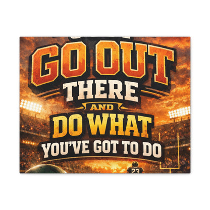 Motivational Sports Canvas: "Go Out There and Do What You've Got To Do" Stretched Matte Wall Art