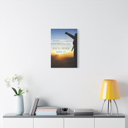 Motivational Canvas Wall Art - "If You Don't Go After What You Want, You'll Never Have It"