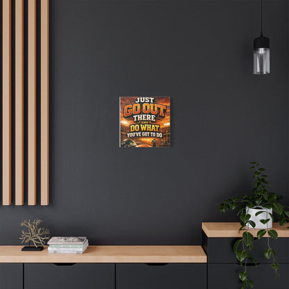 Motivational Sports Canvas Wall Art — “Go Out There and Do What You've Got to Do”