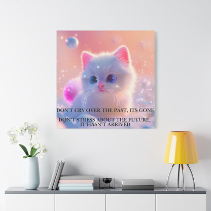 Cute White Kitten Satin Canvas Wall Art – “Don’t Cry Over the Past, It’s Gone” Inspirational Decor