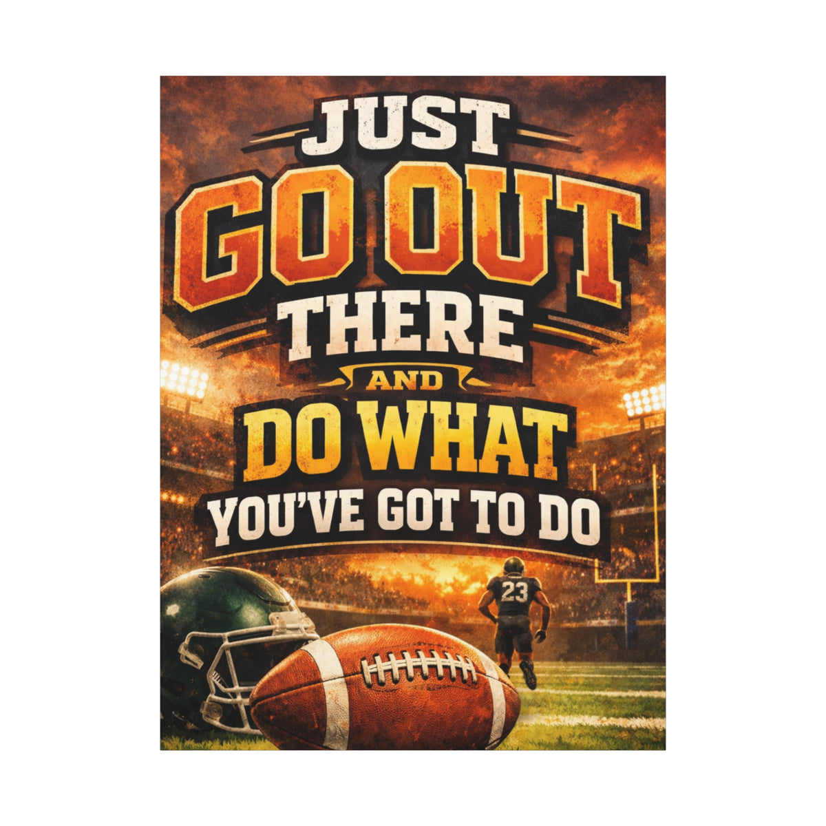 Football Motivational Canvas Print - "Just Go Out There and Do What You've Got to Do"