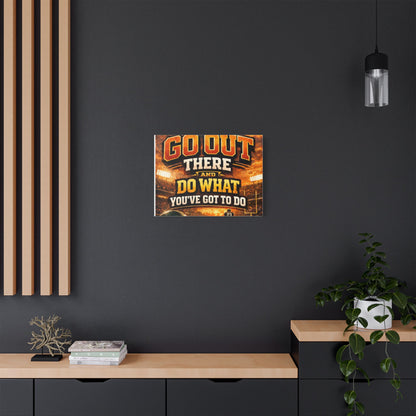 Motivational Sports Canvas Wall Art — “Go Out There and Do What You've Got to Do”