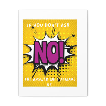 NO! Pop Art Canvas Wall Art — "If You Don't Ask, The Answer Will Always Be NO"