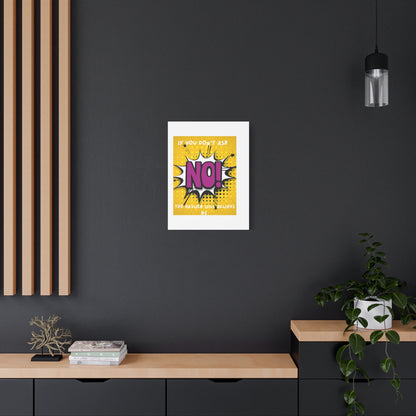 NO! Pop Art Canvas Wall Art — "If You Don't Ask, The Answer Will Always Be NO"