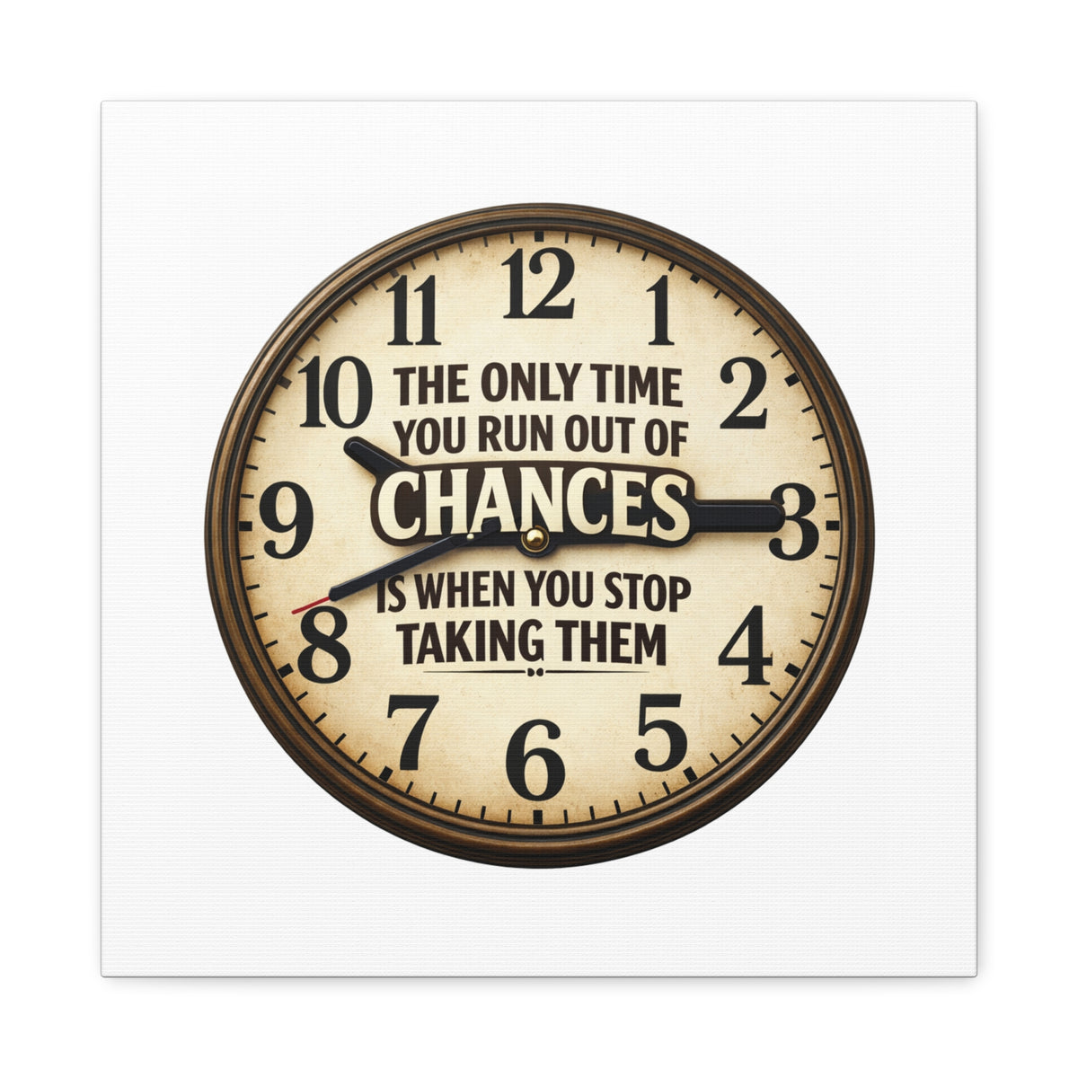 Inspirational Clock Canvas — “The Only Time You Run Out of Chances Is When You Stop Taking Them” Matte Wall Art