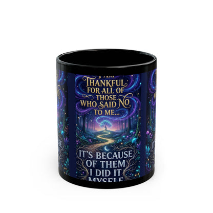 Inspirational Coffee Mug — "Thankful for All Who Said No to Me... It’s Because of Them I Did It Myself"