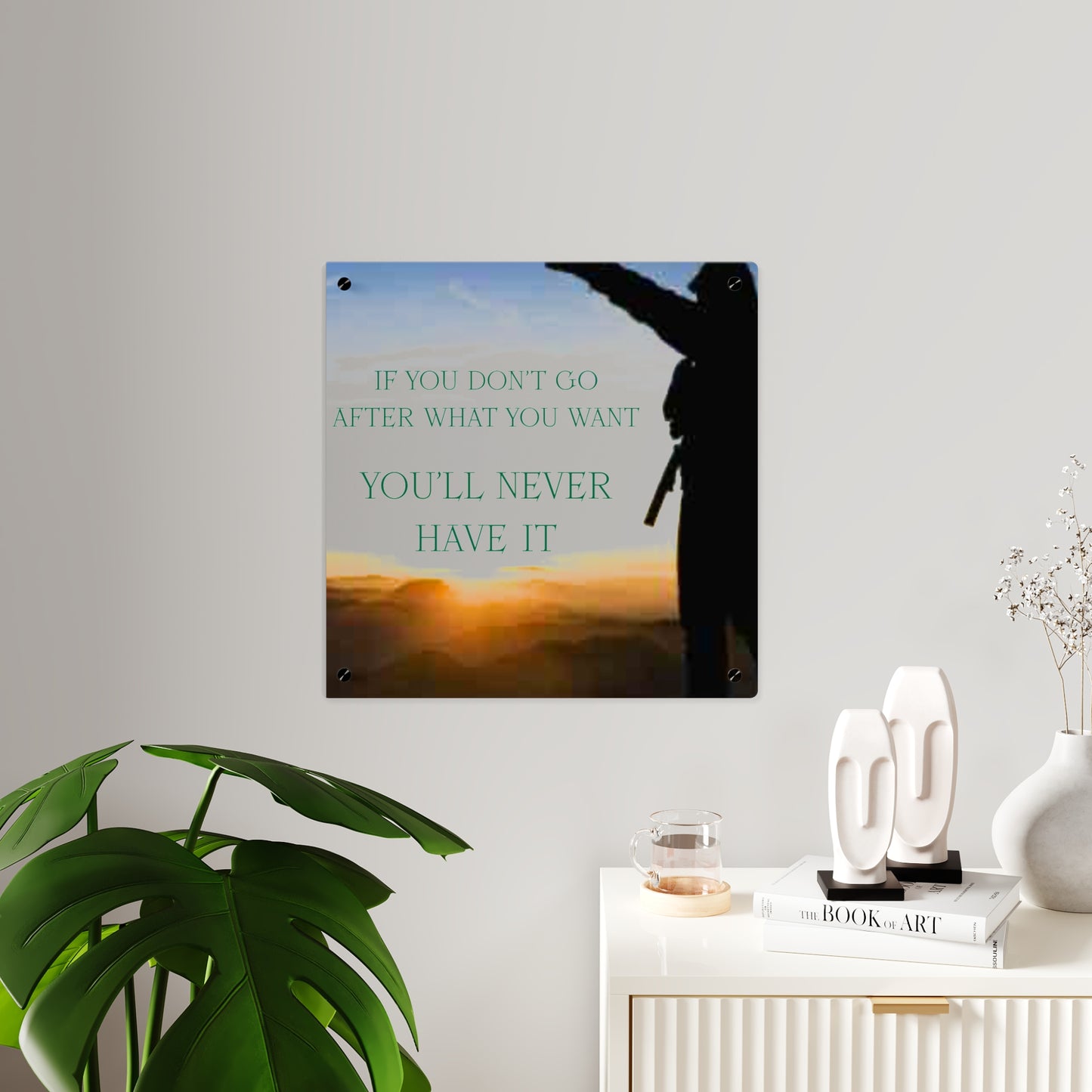 Acrylic Wall Art Panel — Motivational Sunset Quote “If You Don't Go After What You Want, You'll Never Have It”