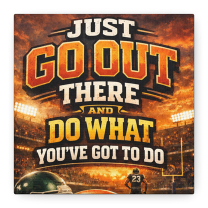 Motivational Sports Canvas: "Go Out There and Do What You've Got To Do" Stretched Matte Wall Art