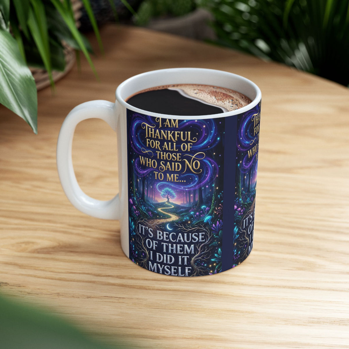 Inspirational Ceramic Mug - "I Am Thankful For All Those Who Said No To Me... I Did It Myself" - Motivational Coffee Cup