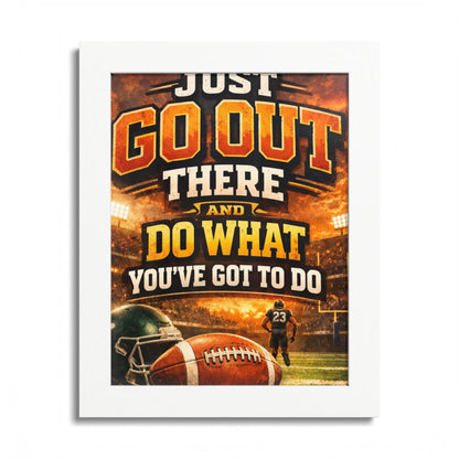 Framed Poster — 'Just Go Out There and Do What You've Got To Do' Football Motivational Wall Art
