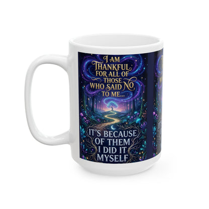 Inspirational Ceramic Mug — "I Am Thankful For All Those Who Said No to Me..."
