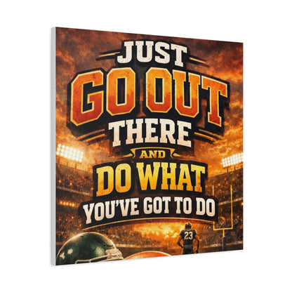 Motivational Sports Canvas: "Go Out There and Do What You've Got To Do" Stretched Matte Wall Art