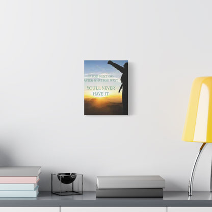 Motivational Canvas Wall Art - "If You Don't Go After What You Want, You'll Never Have It"