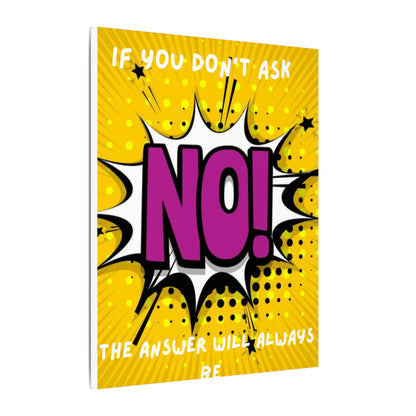 Motivational Pop Art Canvas – "If You Don't Ask, The Answer Will Always Be No!"