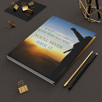 Motivational Hardcover Journal – “If You Don't Go After What You Want, You'll Never Have It”