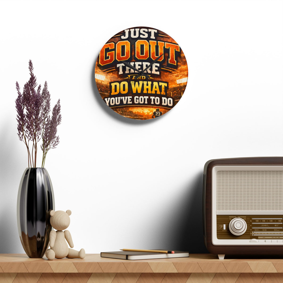 Motivational Acrylic Wall Clock — "Just Go Out There and Do What You've Got to Do" Sports-Inspired Decor
