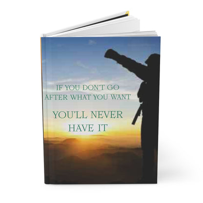 Motivational Hardcover Journal – “If You Don't Go After What You Want, You'll Never Have It”