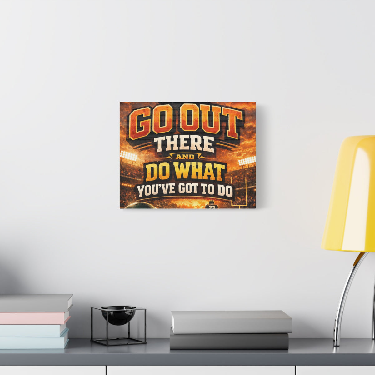 Motivational Sports Canvas: "Go Out There and Do What You've Got To Do" Stretched Matte Wall Art