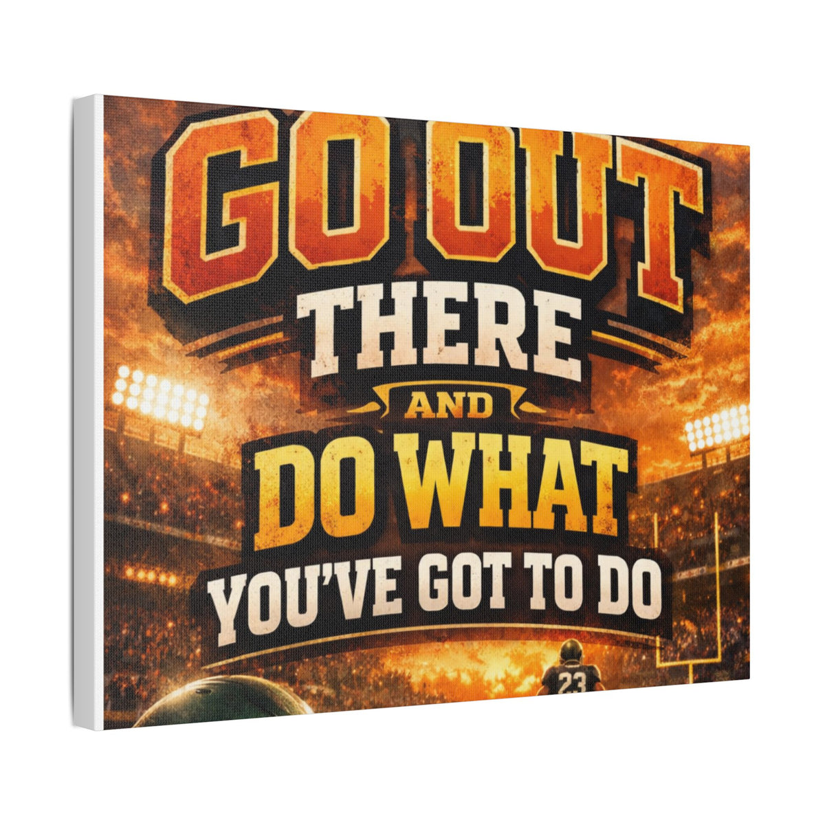 Motivational Sports Canvas Wall Art — “Go Out There and Do What You've Got to Do”