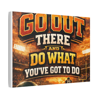 Motivational Sports Canvas Wall Art — “Go Out There and Do What You've Got to Do”