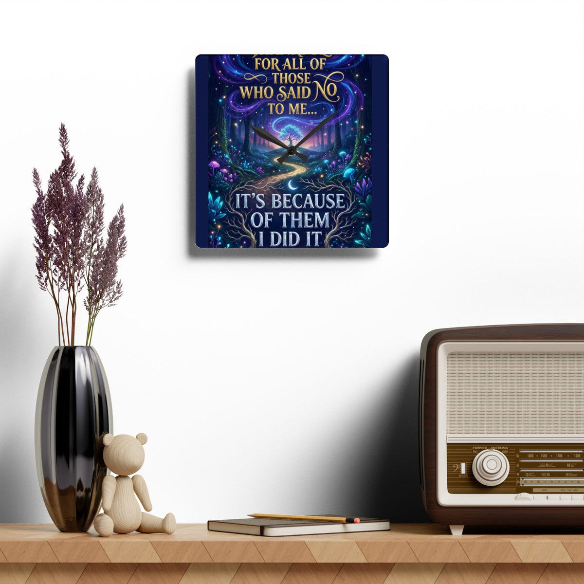 Acrylic Wall Clock — Inspirational Fantasy Forest Quote Clock (“For all of those who said no to me… It’s because of them I did it”)