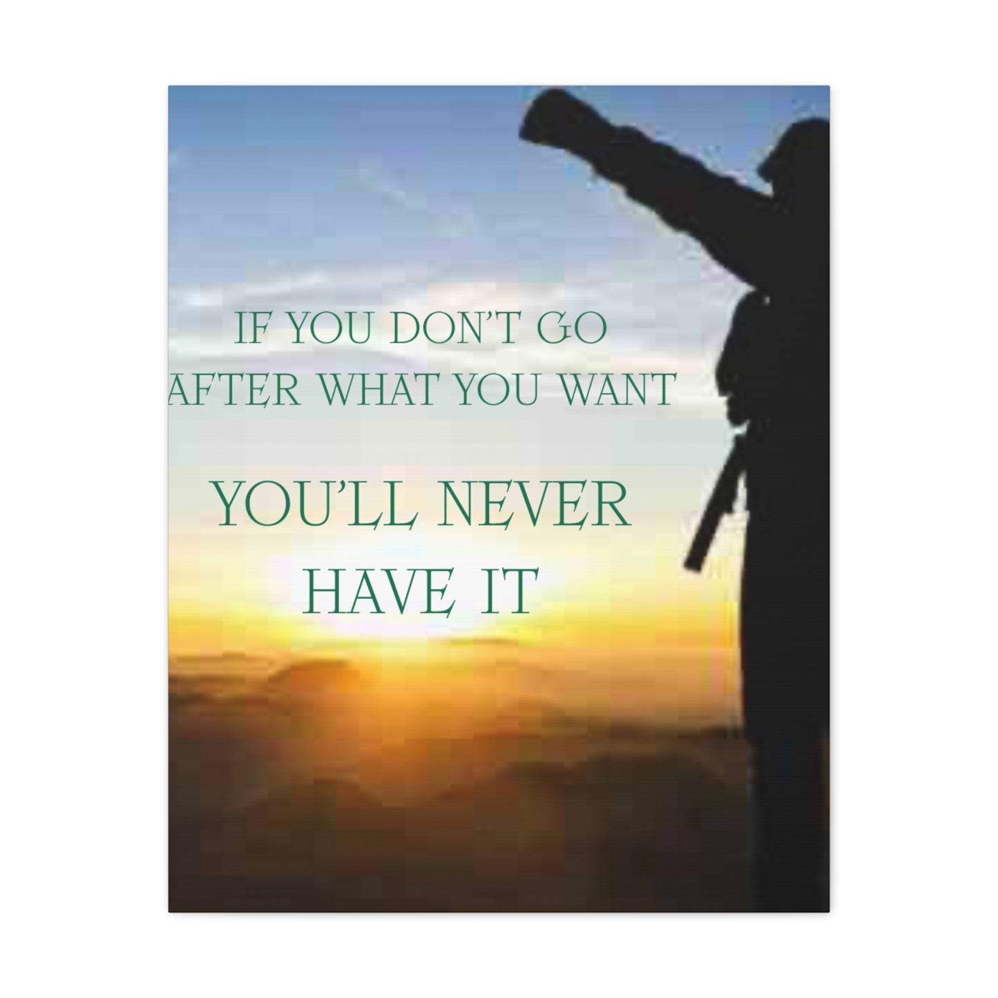 Motivational Canvas Wall Art - "If You Don't Go After What You Want, You'll Never Have It"