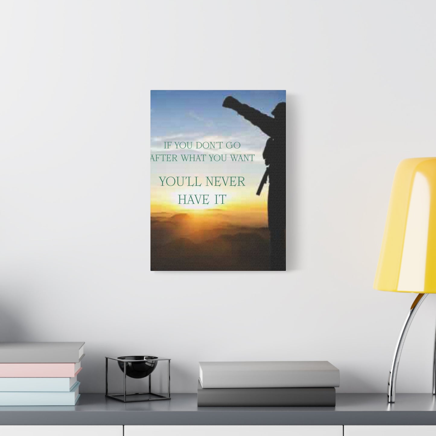 Motivational Canvas Wall Art - "If You Don't Go After What You Want, You'll Never Have It"