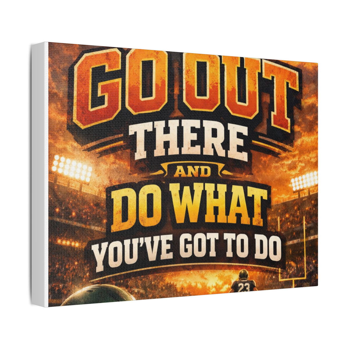 Motivational Sports Canvas Wall Art — “Go Out There and Do What You've Got to Do”