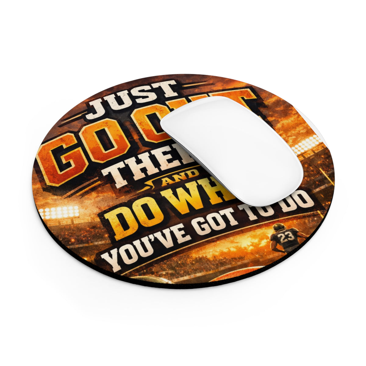 Motivational Sports Mouse Pad — "Just Go Out There and Do What You've Got to Do"
