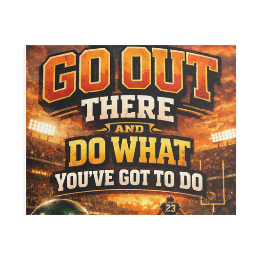 Motivational Sports Canvas Wall Art — “Go Out There and Do What You've Got to Do”