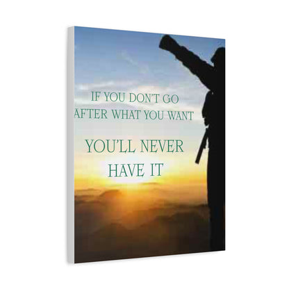 Motivational Canvas Wall Art - "If You Don't Go After What You Want, You'll Never Have It"