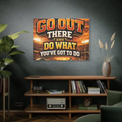 Motivational Sports Canvas: "Go Out There and Do What You've Got To Do" Stretched Matte Wall Art