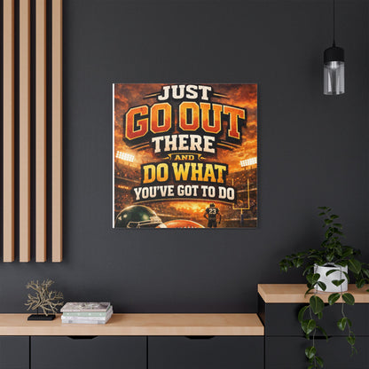 Motivational Sports Canvas Wall Art — “Go Out There and Do What You've Got to Do”