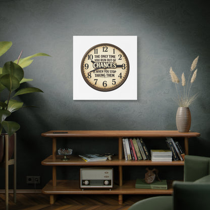 Inspirational Clock Canvas — “The Only Time You Run Out of Chances Is When You Stop Taking Them” Matte Wall Art