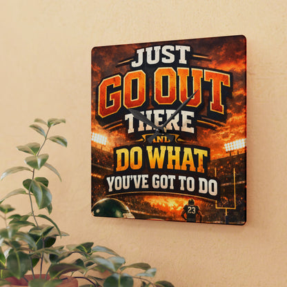 Motivational Acrylic Wall Clock — "Just Go Out There and Do What You've Got to Do" Sports-Inspired Decor