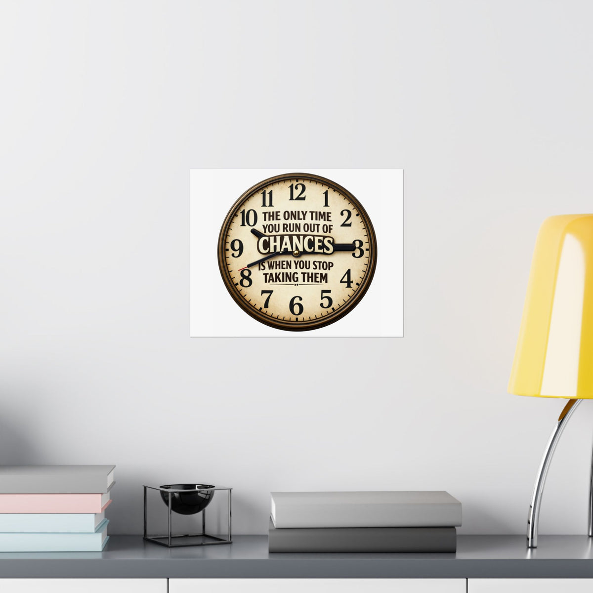 Motivational Clock Poster — "The Only Time You Run Out of Chances Is When You Stop Taking Them" Satin Print