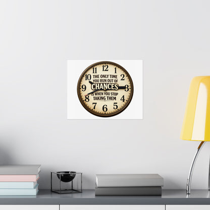 Motivational Clock Poster — "The Only Time You Run Out of Chances Is When You Stop Taking Them" Satin Print