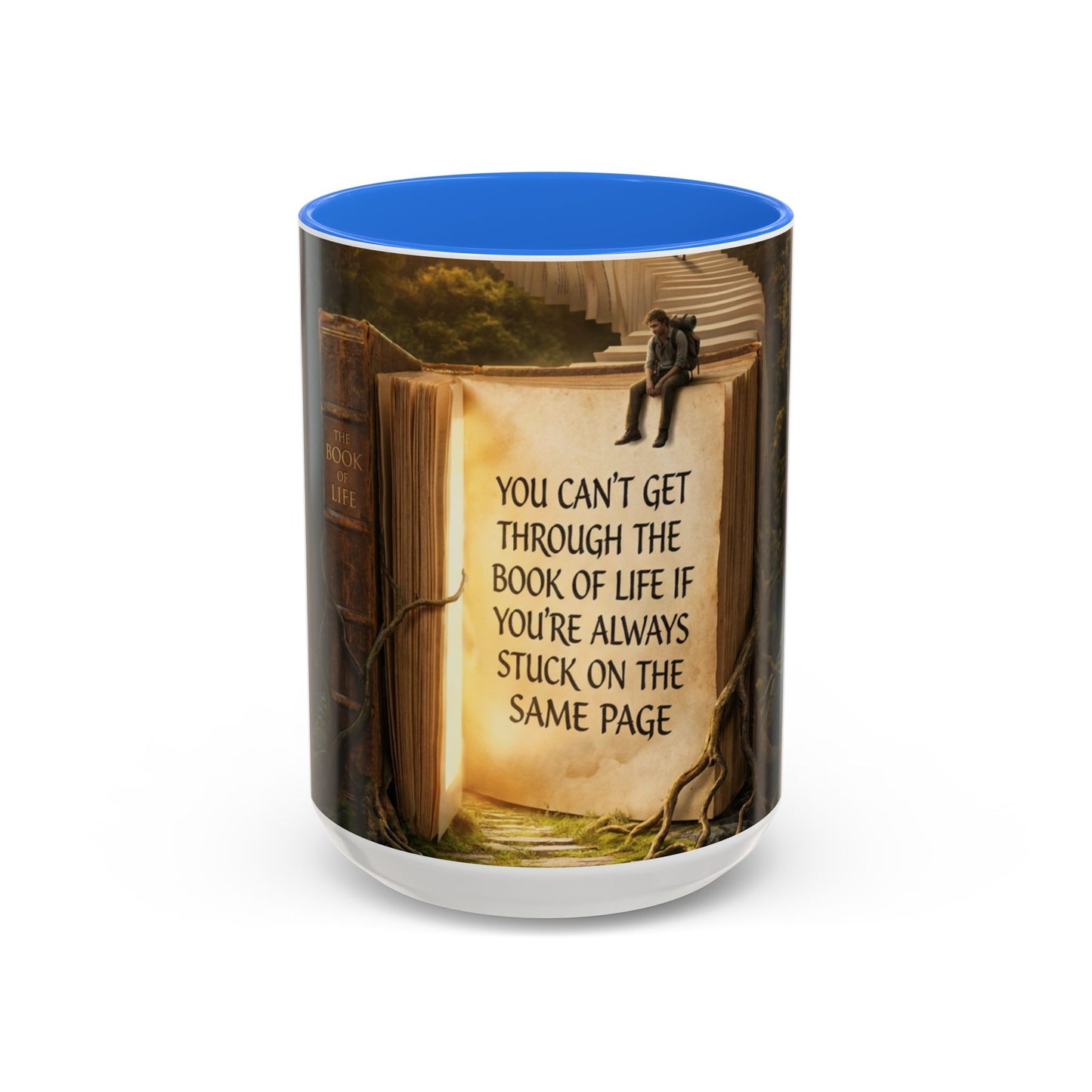 Inspirational Book Quote Mug — "You Can't Get Through the Book of Life if You're Always Stuck on the Same Page" (11oz/15oz)