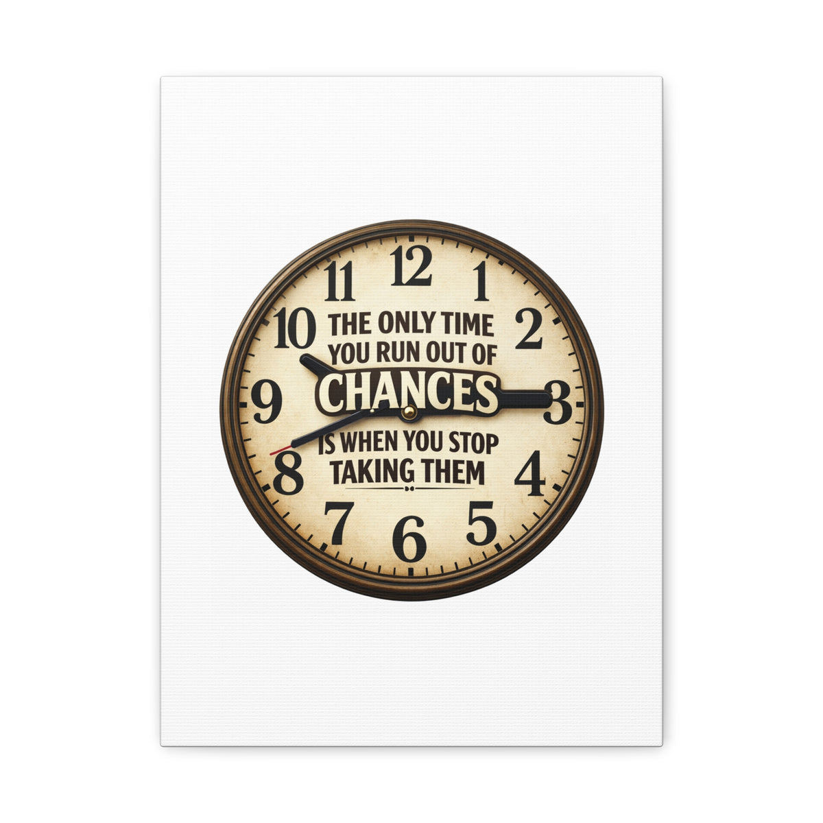 Inspirational Clock Canvas — “The Only Time You Run Out of Chances Is When You Stop Taking Them” Matte Wall Art