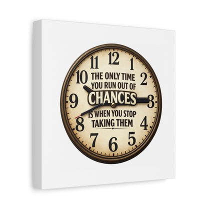 Inspirational Clock Canvas — “The Only Time You Run Out of Chances Is When You Stop Taking Them” Matte Wall Art