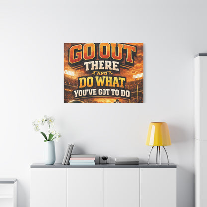 Motivational Sports Canvas: "Go Out There and Do What You've Got To Do" Stretched Matte Wall Art
