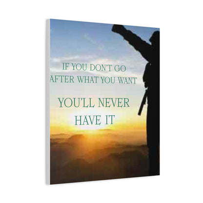 Motivational Canvas Wall Art - "If You Don't Go After What You Want, You'll Never Have It"