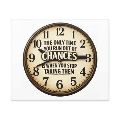 Inspirational Clock Canvas — “The Only Time You Run Out of Chances Is When You Stop Taking Them” Matte Wall Art