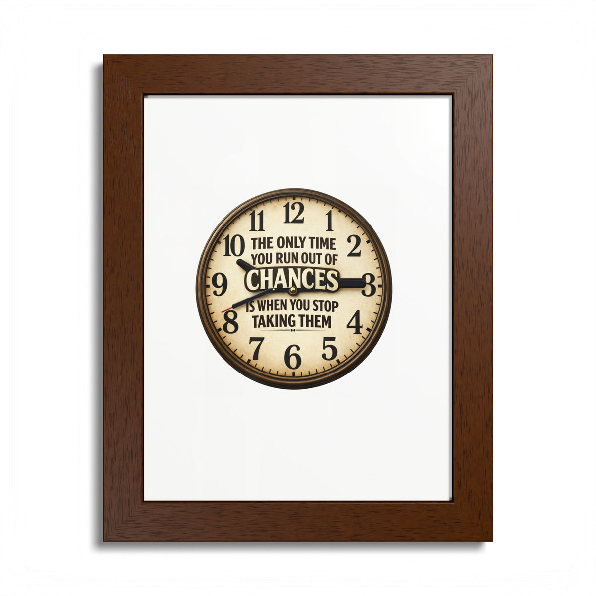 Framed Poster — Motivational Clock Quote “The Only Time You Run Out of Chances Is When You Stop Taking Them”