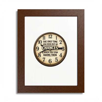 Framed Poster — Motivational Clock Quote “The Only Time You Run Out of Chances Is When You Stop Taking Them”