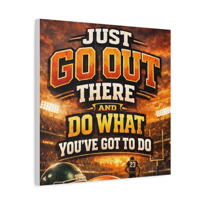 Motivational Sports Canvas: "Go Out There and Do What You've Got To Do" Stretched Matte Wall Art
