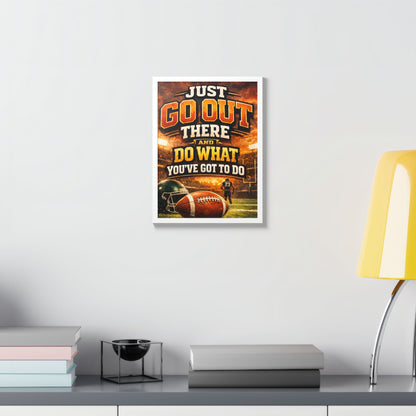Framed Poster — 'Just Go Out There and Do What You've Got To Do' Football Motivational Wall Art